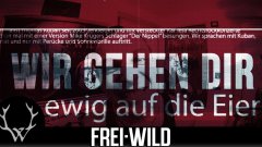 Frei.Wild - Wir gehen Dir ewig auf die Eier